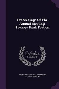 Proceedings of the Annual Meeting, Savings Bank Section