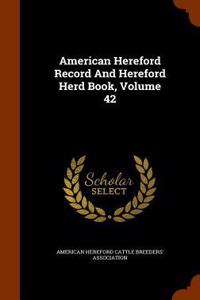 American Hereford Record And Hereford Herd Book, Volume 42