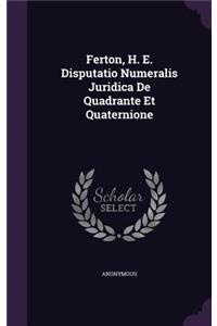 Ferton, H. E. Disputatio Numeralis Juridica de Quadrante Et Quaternione