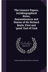 Lismore Papers, Autobiographical Notes, Remembrances and Diaries of Sir Richard Boyle, First and 'great' Earl of Cork