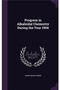 Progress in Alkaloidal Chemistry During the Year 1904