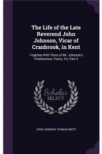 The Life of the Late Reverend John Johnson, Vicar of Cranbrook, in Kent