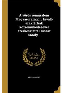 A vörös rémuralom Magyarországon; kiváló szakférfiak közremüködesével szerkesztette Huszár Károly ..