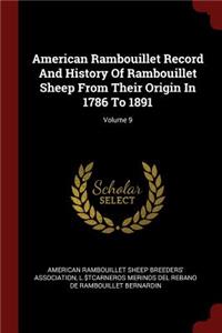 American Rambouillet Record and History of Rambouillet Sheep from Their Origin in 1786 to 1891; Volume 9