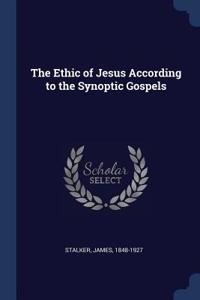Ethic of Jesus According to the Synoptic Gospels