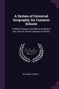 A System of Universal Geography, for Common Schools