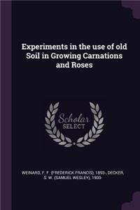 Experiments in the use of old Soil in Growing Carnations and Roses