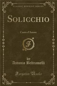 Solicchio: Canto d'Amore (Classic Reprint)