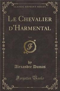 Le Chevalier d'Harmental, Vol. 1 (Classic Reprint)
