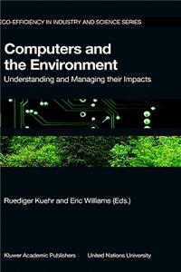 Computers and the Environment: Understanding and Managing Their Impacts