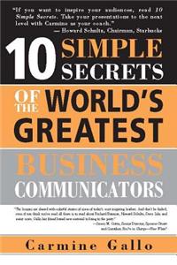 10 Simple Secrets of the World's Greatest Business Communicators