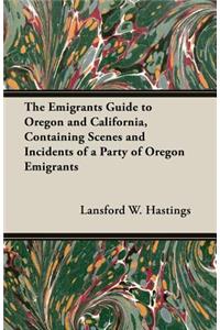 Emigrants Guide to Oregon and California, Containing Scenes and Incidents of a Party of Oregon Emigrants