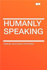 Humanly Speaking