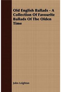 Old English Ballads - A Collection Of Favourite Ballads Of The Olden Time