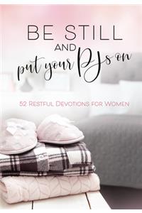 Be Still and Put your Pjs On