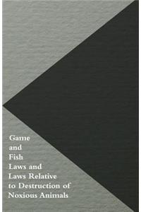 Game And Fish Laws And Laws Relative To Destruction Of Noxious Animals
