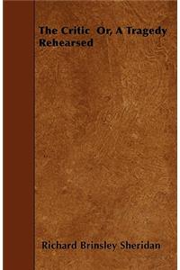 The Critic Or, A Tragedy Rehearsed