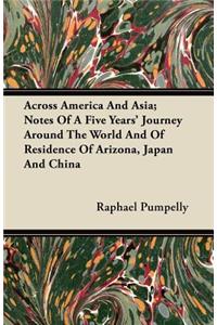 Across America and Asia; Notes of a Five Years' Journey Around the World and of Residence of Arizona, Japan and China