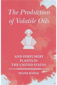 The Production of Volatile Oils and Perfumery Plants in the United States