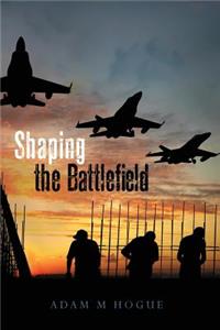 Shaping the Battlefield