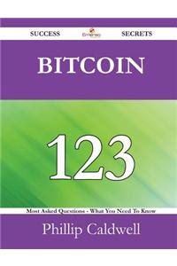 Bitcoin 123 Success Secrets - 123 Most Asked Questions on Bitcoin - What You Need to Know