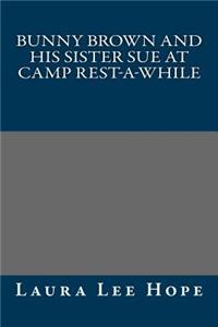 Bunny Brown and His Sister Sue at Camp Rest-A-While