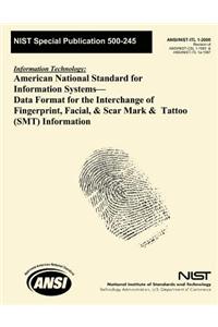 American National Standard for Information Systems? Data Format for the Interchange of Fingerprint, Facial, & Scar Mark & Tattoo (SMT) Information