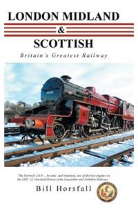 London Midland & Scottish: Britain's Greatest Railway