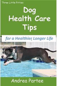 Dog Health Care Tips for a Healthier, Longer Life