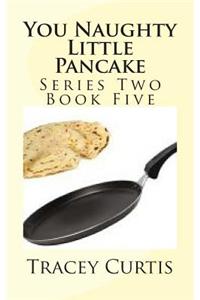 You Naughty Little Pancake: Series Two Book Five