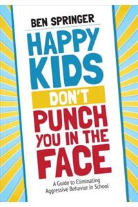 Happy Kids Don't Punch You in the Face