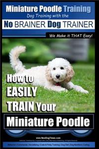 Miniature Poodle Training - Dog Training with the No BRAINER Dog TRAINER We Make it THAT Easy!