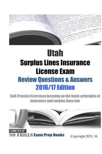 Utah Surplus Lines Insurance License Exam Review Questions & Answers 2016/17 Edition