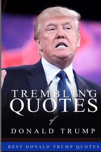 Trembling Quotes of Donald Trump: Best Donald Trump Quotes