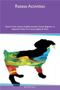 Ratese Activities Ratese Tricks, Games & Agility Includes: Ratese Beginner to Advanced Tricks, Fun Games, Agility & More