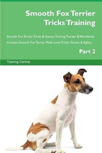 Smooth Fox Terrier Tricks Training Smooth Fox Terrier Tricks & Games Training Tracker & Workbook. Includes: Smooth Fox Terrier Multi-Level Tricks, Games & Agility. Part 2