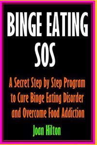 Binge Eating SOS-Overcome Food Addiction and Cure Binge Eating Disorder with Prov: Stop Over Eating, Sugar Addiction, Compulsive Overeating, Emotional Eating, Sugar Craving, Obesity