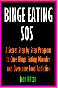 Binge Eating SOS-Overcome Food Addiction and Cure Binge Eating Disorder with Prov: Stop Over Eating, Sugar Addiction, Compulsive Overeating, Emotional Eating, Sugar Craving, Obesity
