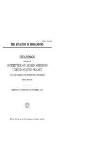 THE SITUATION in AFGHANISTAN HEARINGS BEFORE THE COMMITTEE ON ARMED SERVICES UNITED STATES SENATE ONE HUNDRED FOURTEENTH CONGRESS FIRST SESSION