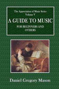 A Guide to Music for Beginners and Others