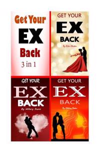 Get Your Ex Back: The 3 in 1 Getting Your Ex Back Best Tips