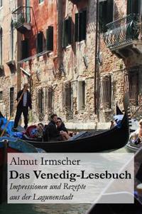 Das Venedig-Lesebuch: Impressionen Und Rezepte Aus Der Lagunenstadt