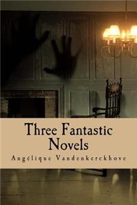 Three Fantastic Novels