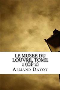Le musee du Louvre, tome 1 (of 2)