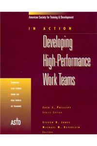 Developing High-Performance Work Teams v. 1; Fourteen Case Studies from the Real World of Training
