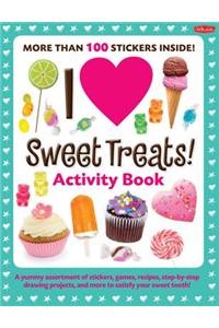 I Love Sweet Treats! Activity Book: A Yummy Assortment of Stickers, Games, Recipes, Step-by-Step Drawing Projects, and More to Satisfy Your Sweet Tooth!