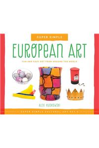 Super Simple European Art: Fun and Easy Art from Around the World