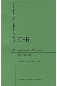 Code of Federal Regulations Title 5, Administrative Personnel Parts 1-699, 2015