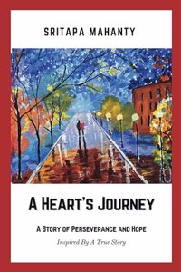 A HEART'S JOURNEY: A Story Of Perseverance And Hope