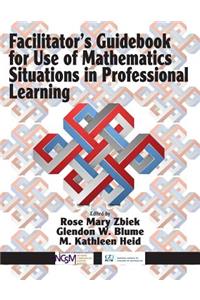 Facilitator's Guidebook for Use of Mathematics Situations in Professional Learning